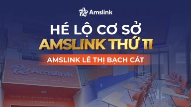 HÉ LỘ CƠ SỞ AMSLINK THỨ 11 - AMSLINK LÊ THỊ BẠCH CÁT